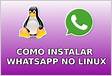 Baixar e instalar o Whatsapp no Linux Ubuntu e Mint em 202